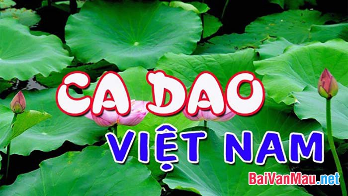 Ca dao Việt Nam là tiếng nói về tình cảm gia đình thắm thiết, tình yêu quê hương đất nước mặn mà của người lao động. Hãy làm sáng tỏ nhận định trên